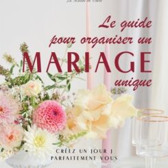 LE GUIDE POUR ORGANISER UN MARIAGE UNIQUE