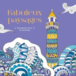 COLORIAGES POUR ME DETENDRE - FABULEUX PAYSAGES