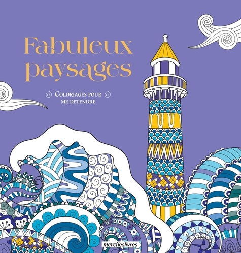 COLORIAGES POUR ME DETENDRE - FABULEUX PAYSAGES