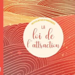 PETITS RITUELS MAGIQUES - LA LOI DE L'ATTRACTION