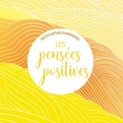 PETITS RITUELS MAGIQUES - LES PENSEES POSITIVES