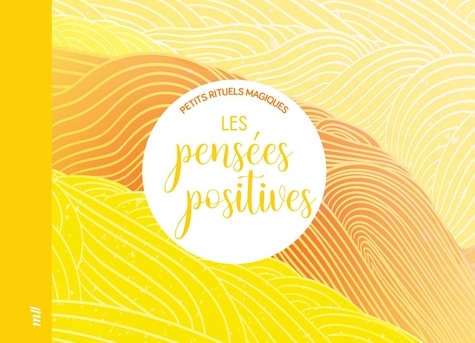 PETITS RITUELS MAGIQUES - LES PENSEES POSITIVES