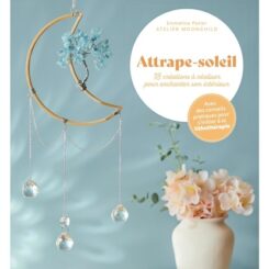 ATTRAPE-SOLEIL - 18 CREATIONS A REALISER POUR ENCHANTER SON INTERIEUR