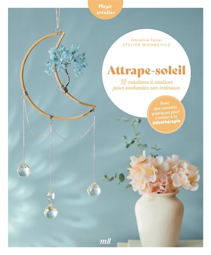 ATTRAPE-SOLEIL - 18 CREATIONS A REALISER POUR ENCHANTER SON INTERIEUR
