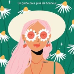 GOOD VIBES - BE HAPPY - UN GUIDE POUR PLUS DE BONHEUR