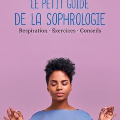 LE PETIT GUIDE DE LA SOPHROLOGIE