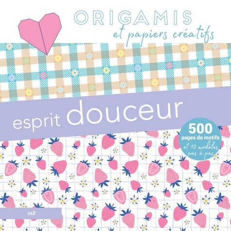 ORIGAMIS ET PAPIERS CREATIFS - ESPRIT DOUCEUR