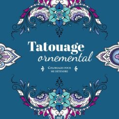COLORIAGES POUR ME DETENDRE - TATOUAGE ORNEMENTAL