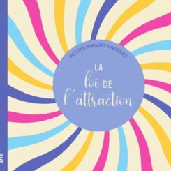 PETITES PHRASES MAGIQUES - LA LOI DE L'ATTRACTION