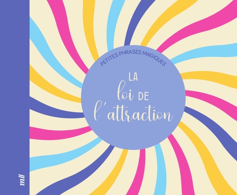 PETITES PHRASES MAGIQUES - LA LOI DE L'ATTRACTION