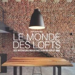 LE MONDE DES LOFTS - DES INTERIEURS INDUSTRIELS ENTRE FER ET BOIS