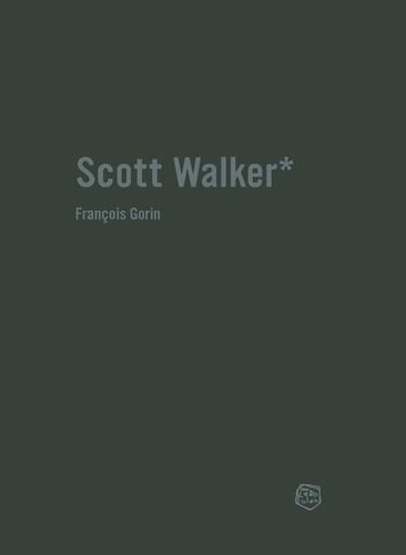 SCOTT WALKER - CHRONIQUE D'UNE OBSESSION