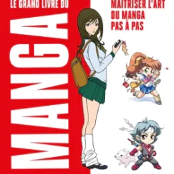 LE GRAND LIVRE DU MANGA - MAITRISER L'ART DU MANGA PAS A PAS