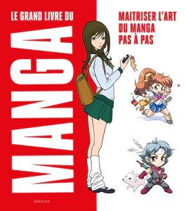 LE GRAND LIVRE DU MANGA - MAITRISER L'ART DU MANGA PAS A PAS