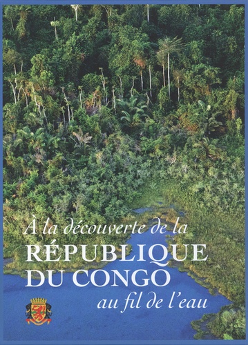 A LA DECOUVERTE DE LA REPUBLIQUE DU CONGO AU FIL DE L'EAU
