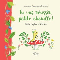 TU VAS REUSSIR, PETITE CHENILLE !