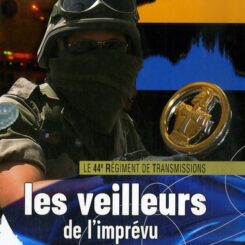 LES VEILLEURS DE L'MPREVU - LE 44E REGIMENT DE TRANSMISSION