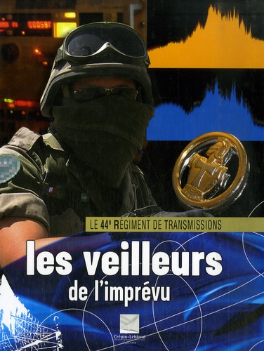 LES VEILLEURS DE L'MPREVU - LE 44E REGIMENT DE TRANSMISSION