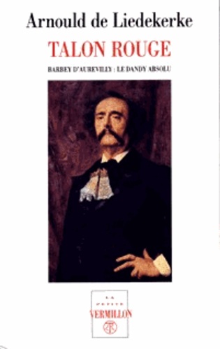 TALON ROUGE - BARBEY D'AUREVILLY, LE DANDY ABSOLU