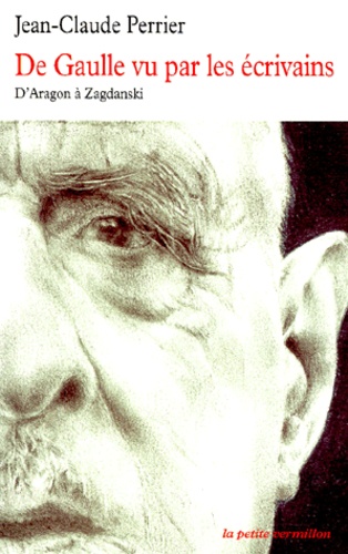 DE GAULLE VU PAR LES ECRIVAINS - D'ARAGON A ZAGDANSKI