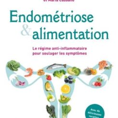 ENDOMETRIOSE & ALIMENTATION - LE REGIME ANTI-INFLAMMATOIRE POUR SOULAGER LES SYMPTOMES