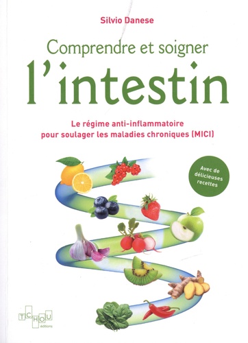 COMPRENDRE ET SOIGNER L'INTESTIN - LE REGIME ANTI-INFLAMMATOIRE POUR SOULAGER LES MALADIES CHRONIQUE