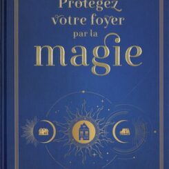 PROTEGEZ VOTRE FOYER PAR LA MAGIE