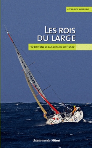 LES ROIS DU LARGE - 40 EDITIONS DE LA SOLITAIRE DU FIGARO