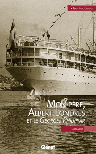 MON PERE, ALBERT LONDRES ET LE GEORGES PHILIPPAR