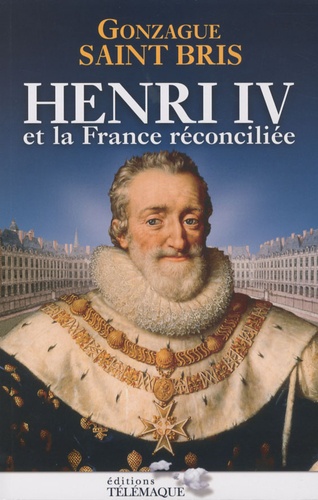 HENRI IV ET LA FRANCE RECONCILIEE