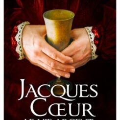 JACQUES COEUR - LE VIF ARGENT