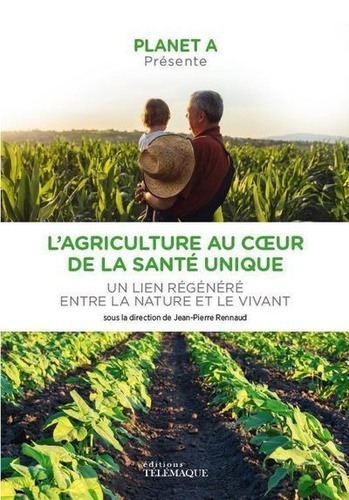 PLANET A : L AGRICULTURE AU COEUR DE LA SANTE UNIQUE