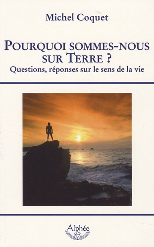 POURQUOI SOMMES NOUS SUR TERRE ?