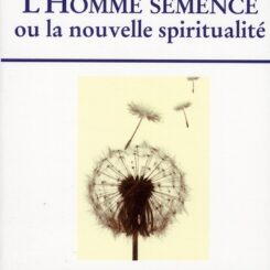 L HOMME SEMENCE OU LA NOUVELLE SPIRITUALITE OCCULTE