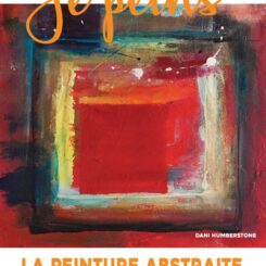 JE PEINS - LA PEINTURE ABSTRAITE
