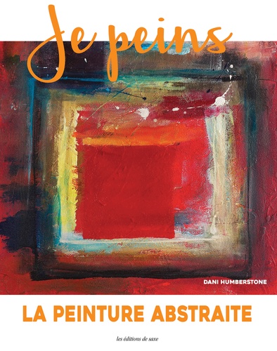JE PEINS - LA PEINTURE ABSTRAITE