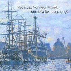 REGARDEZ MONSIEUR MONET... COMME LA SEINE A CHANGE !