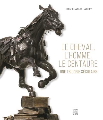 LE CHEVAL, L'HOMME, LE CENTAURE - UNE TRILOGIE SECULAIRE