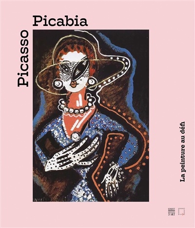 PICASSO - PICABIA - LA PEINTURE AU DEFI
