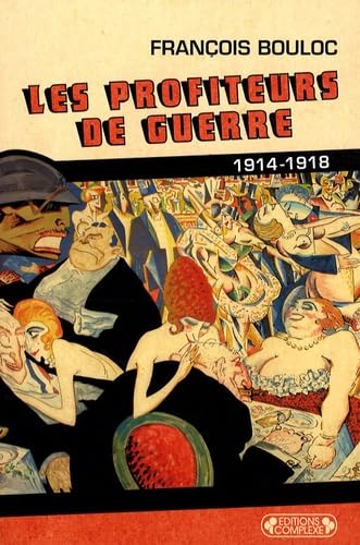 LES PROFITEURS DE GUERRE 1914-1918