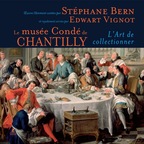 LE MUSEE CONDE DE CHANTILLY - L'ART DE COLLECTIONNER