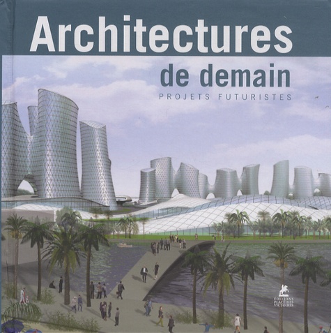 ARCHITECTURES DE DEMAIN, PROJETS FUTURISTES