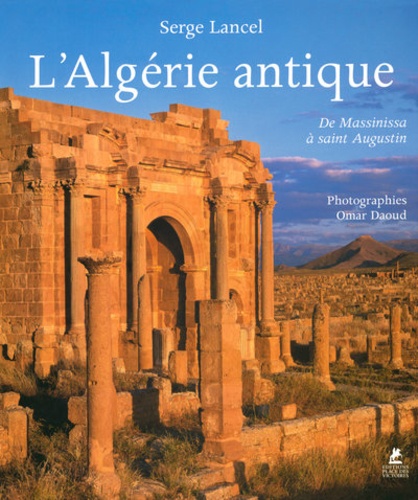 L'ALGERIE ANTIQUE - DE MASSINISSA A SAINT AUGUSTIN