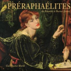 LES PRERAPHAELITES DE ROSSETI A BURNE-JONES