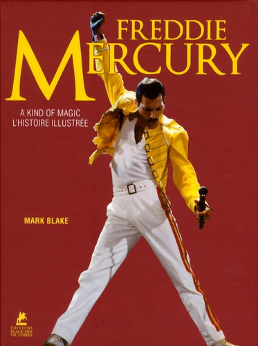 FREDDIE MERCURY - A KIND OF MAGIC - L'HISTOIRE ILLUSTREE