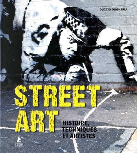 STREET ART - HISTOIRE, TECHNIQUES ET ARTISTES