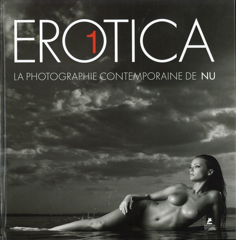 EROTICA I - LA PHOTOGRAPHIE CONTEMPORAINE DE NU - VOL01