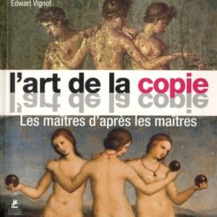 L'ART DE LA COPIE - LES MAITRES D'APRES LES MAITRES