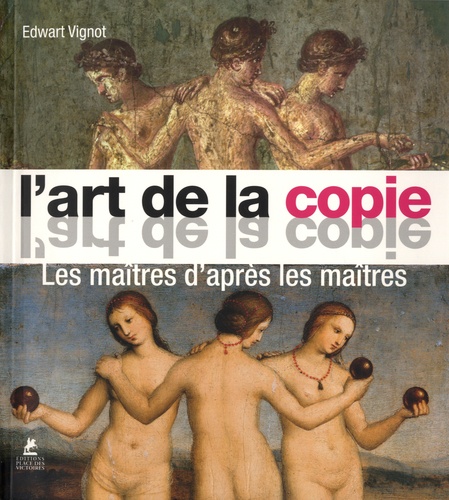 L'ART DE LA COPIE - LES MAITRES D'APRES LES MAITRES