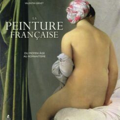 LA PEINTURE FRANCAISE - DU MOYEN AGE AU ROMANTISME